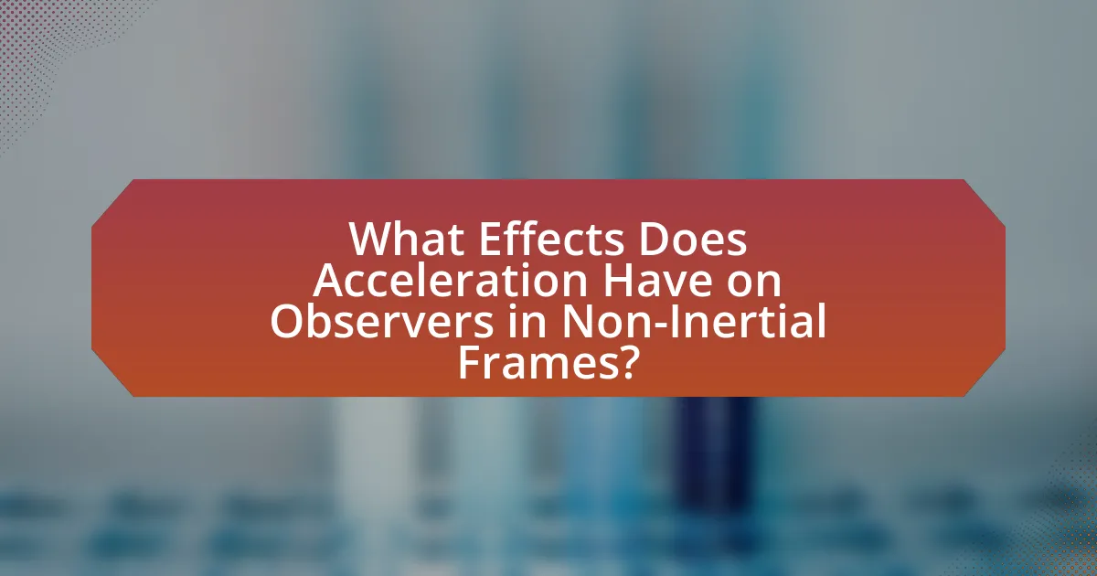 What Effects Does Acceleration Have on Observers in Non-Inertial Frames?