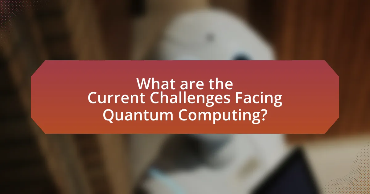 What are the Current Challenges Facing Quantum Computing?